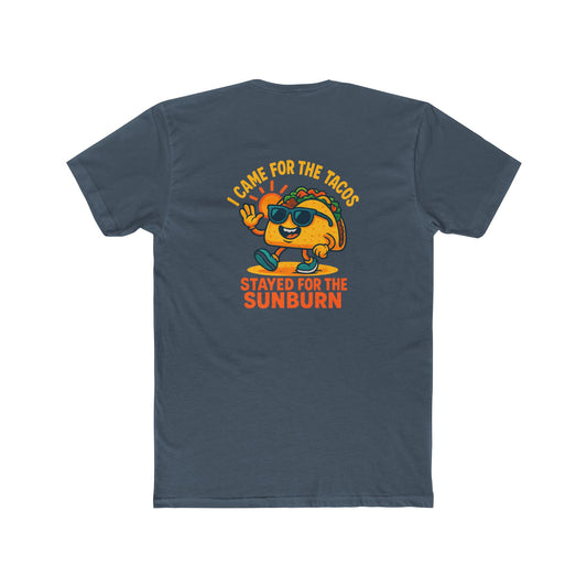 Came for the Taco Stayed for the Sunburn cotton tee