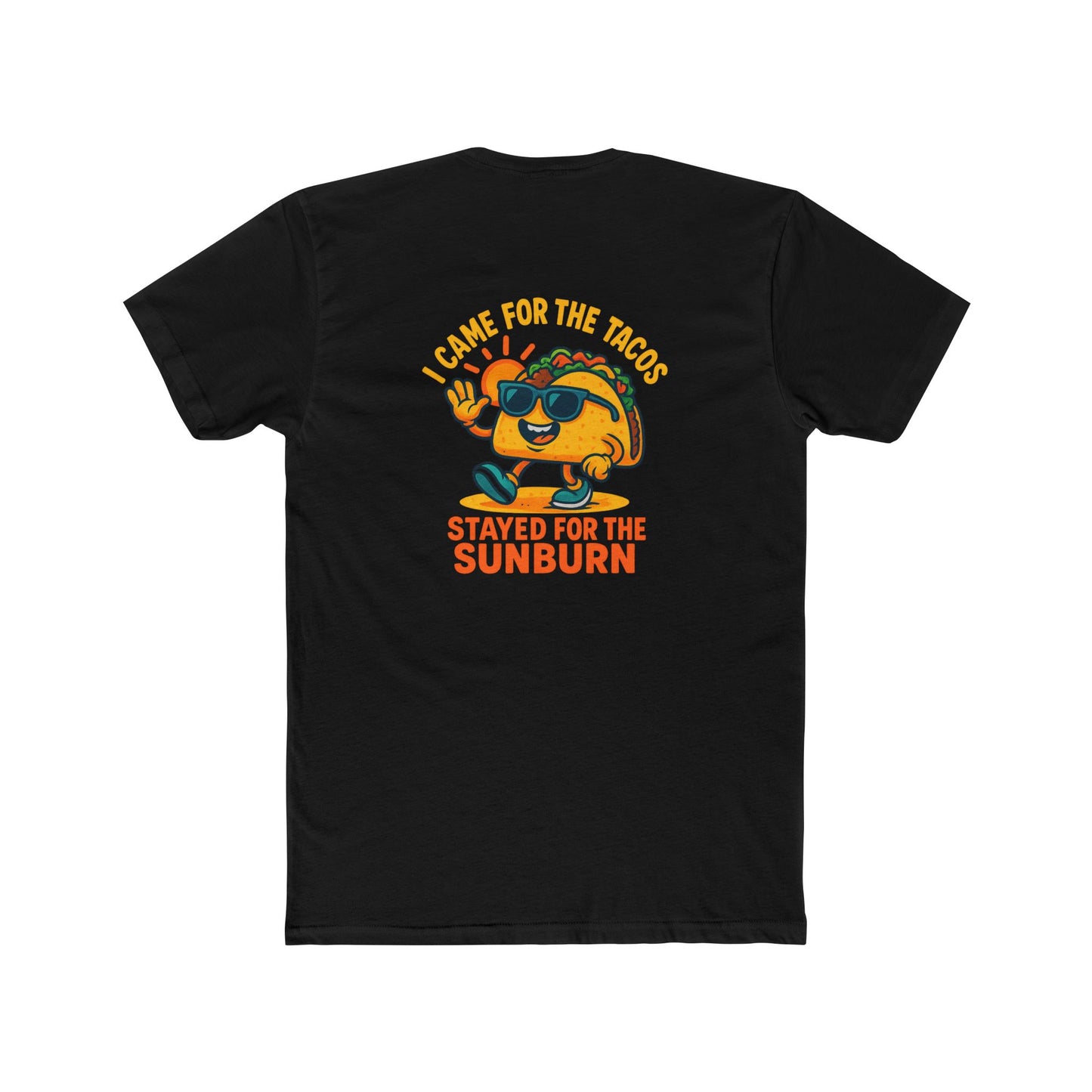 Came for the Taco Stayed for the Sunburn cotton tee